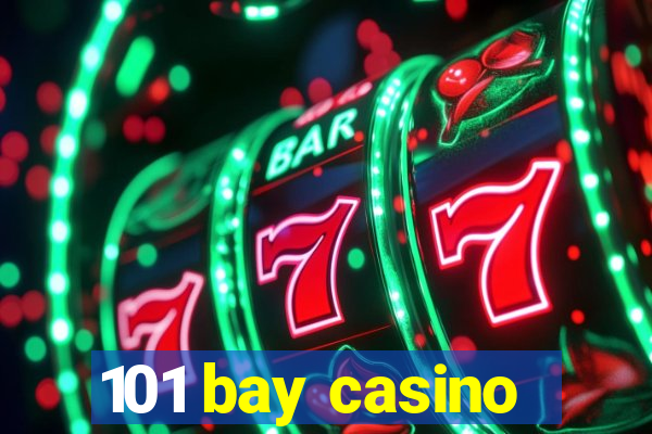 101 bay casino