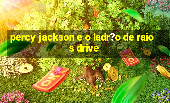 percy jackson e o ladr?o de raios drive