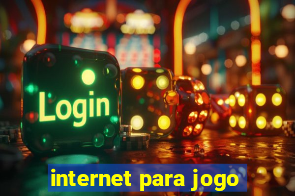 internet para jogo