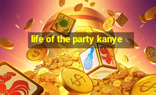 life of the party kanye