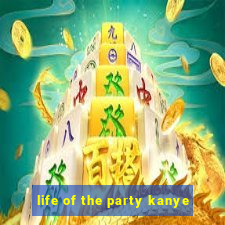 life of the party kanye