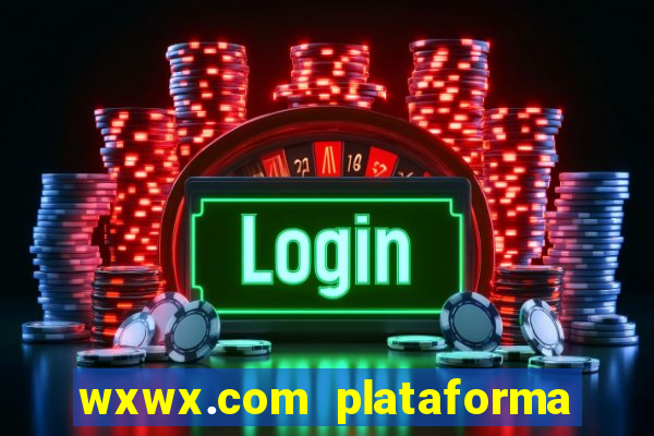 wxwx.com plataforma de jogos