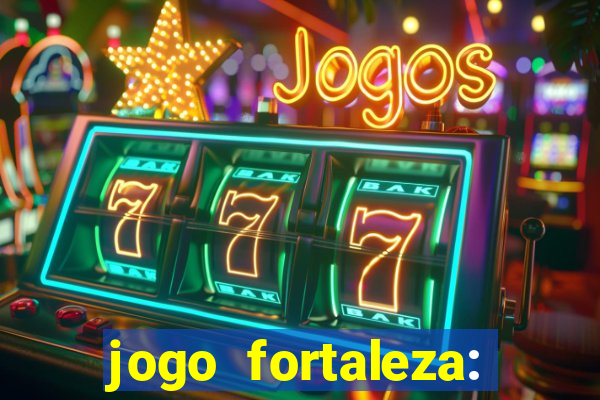 jogo fortaleza: onde assistir