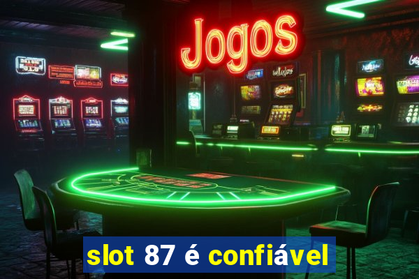 slot 87 é confiável