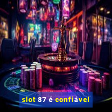 slot 87 é confiável