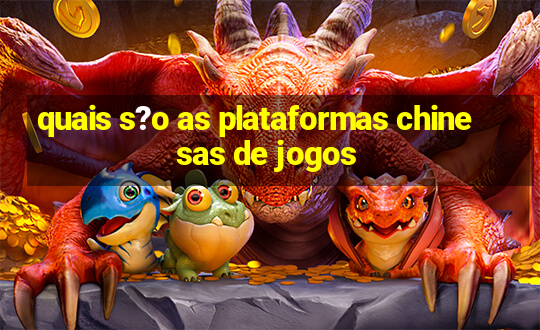 quais s?o as plataformas chinesas de jogos