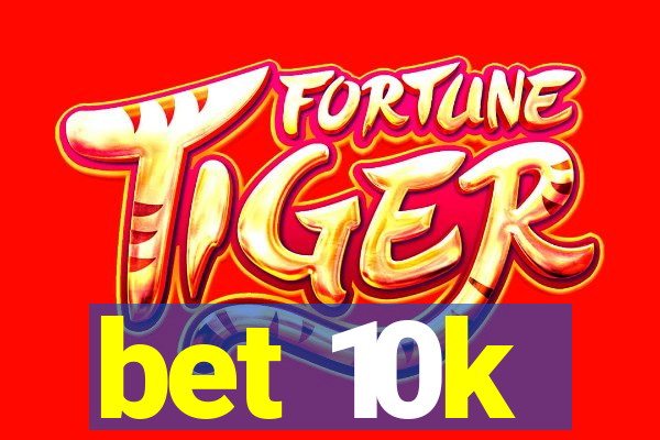 bet 10k