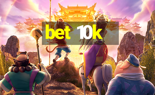 bet 10k