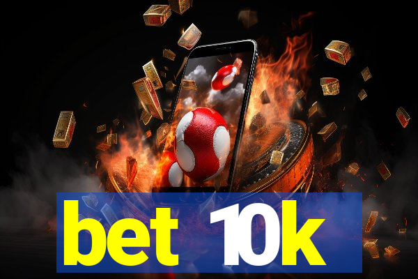 bet 10k