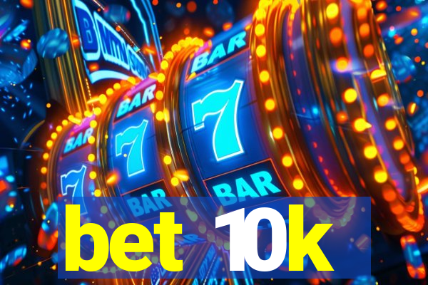 bet 10k