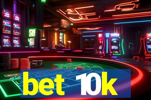 bet 10k