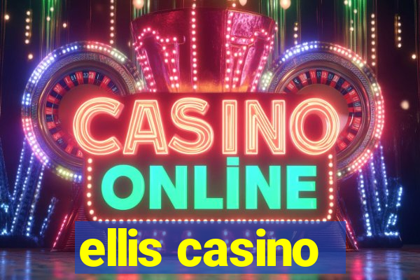 ellis casino