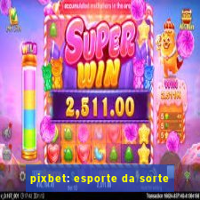 pixbet: esporte da sorte