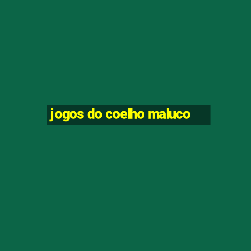 jogos do coelho maluco