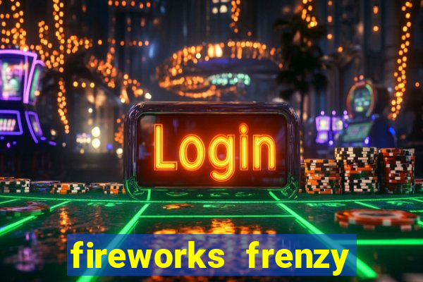 fireworks frenzy slot game