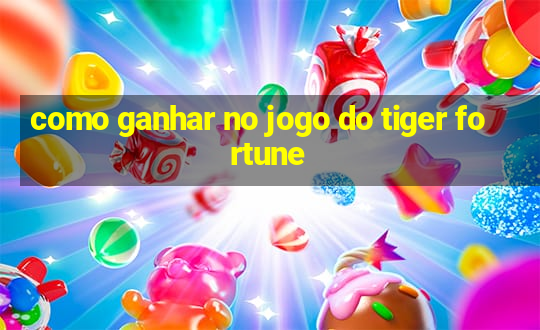 como ganhar no jogo do tiger fortune