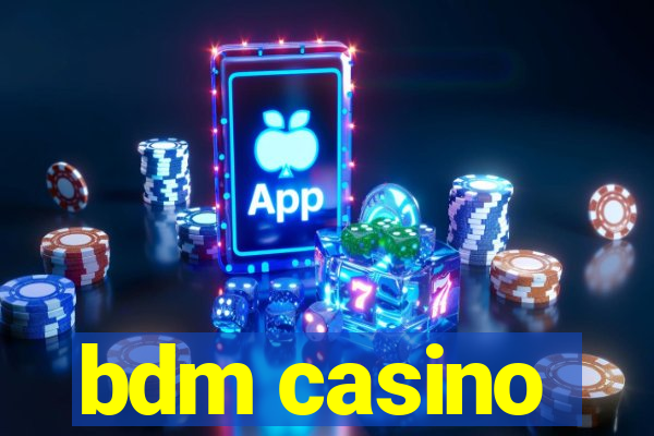 bdm casino