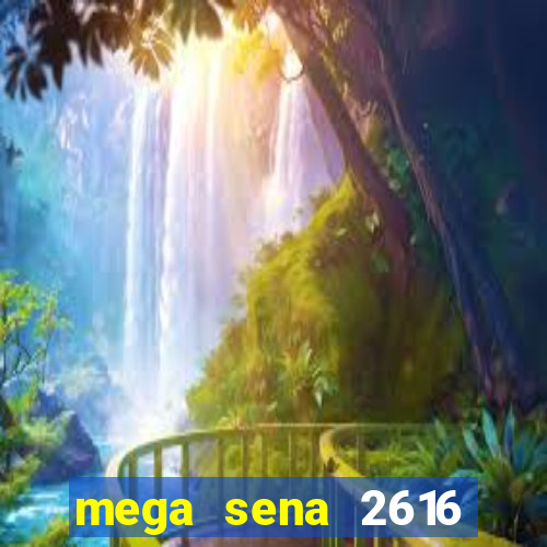 mega sena 2616 resultado de hoje