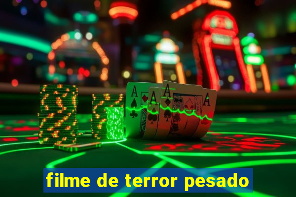 filme de terror pesado