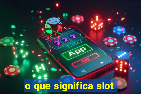 o que significa slot