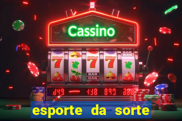 esporte da sorte casino games