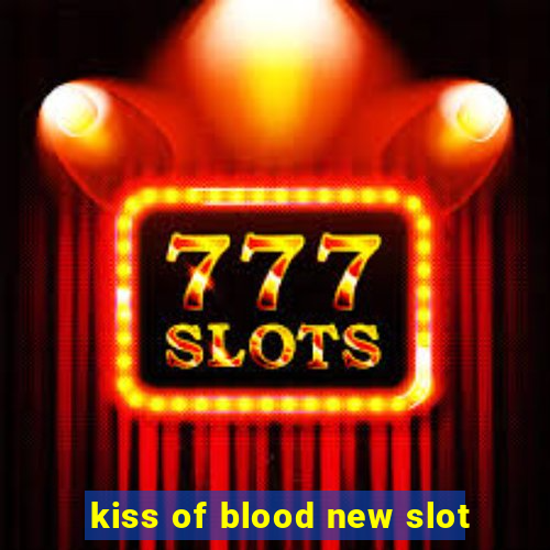 kiss of blood new slot