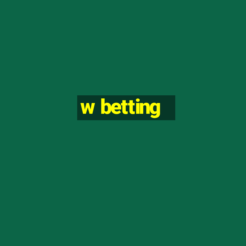 w betting