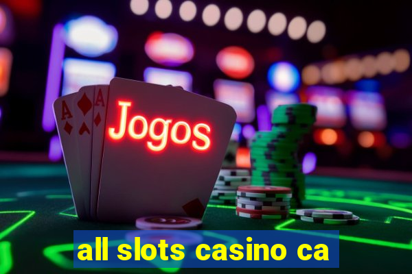 all slots casino ca