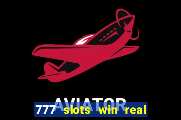 777 slots win real money online