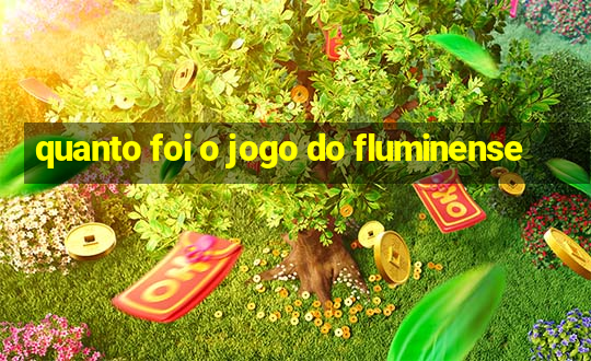 quanto foi o jogo do fluminense