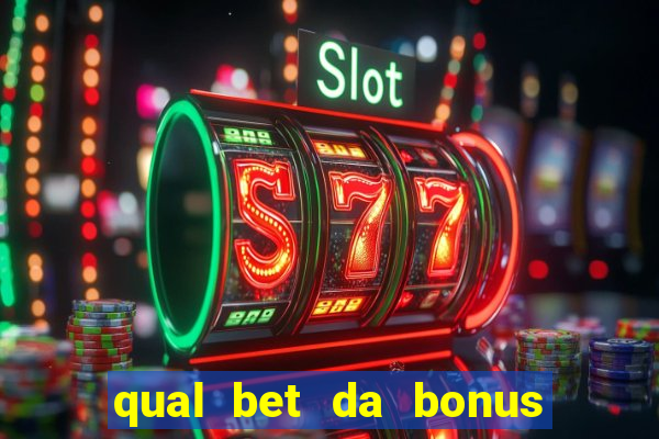 qual bet da bonus sem deposito