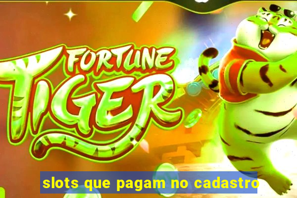 slots que pagam no cadastro