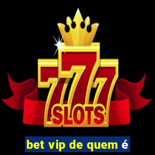 bet vip de quem é