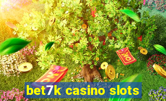 bet7k casino slots