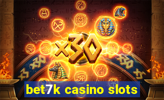 bet7k casino slots