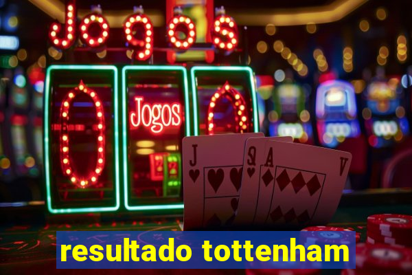 resultado tottenham