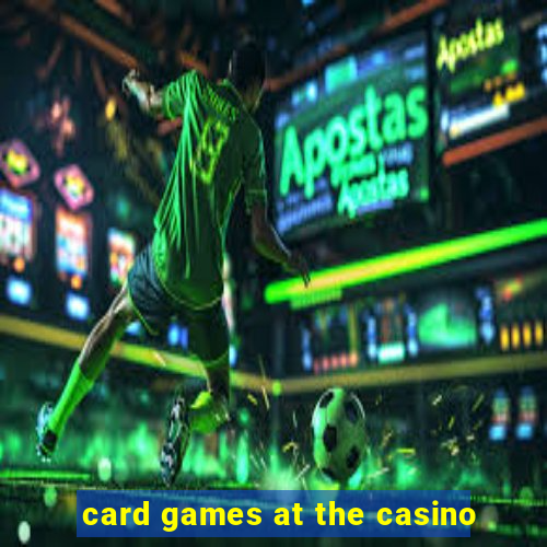 card games at the casino