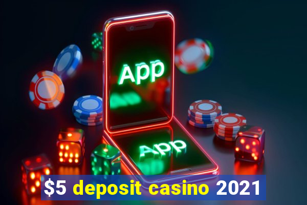 $5 deposit casino 2021