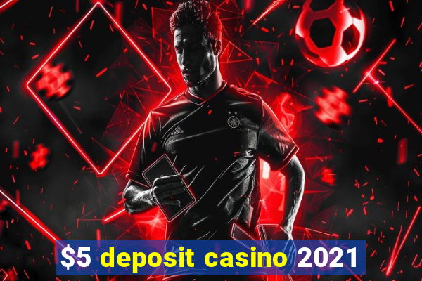 $5 deposit casino 2021