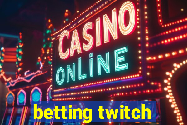 betting twitch