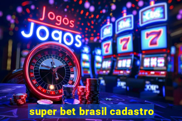 super bet brasil cadastro