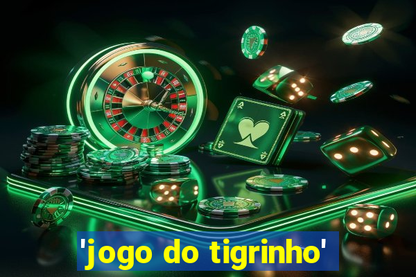 'jogo do tigrinho'