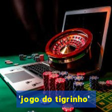 'jogo do tigrinho'