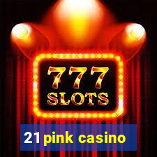 21 pink casino