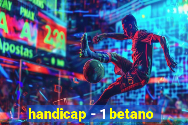 handicap - 1 betano