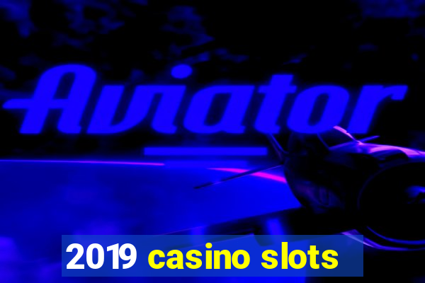 2019 casino slots