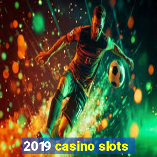 2019 casino slots