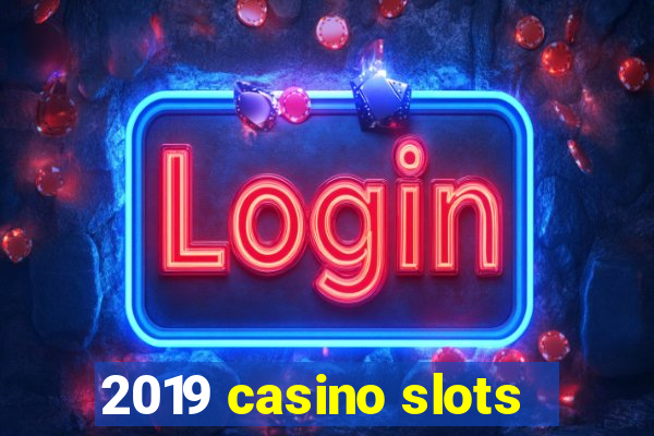 2019 casino slots