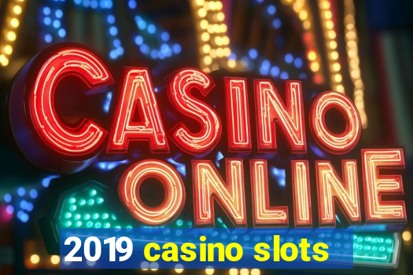 2019 casino slots