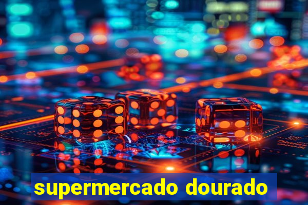 supermercado dourado